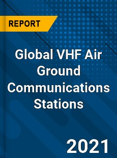 Global VHF Air Ground Communications Stations Market