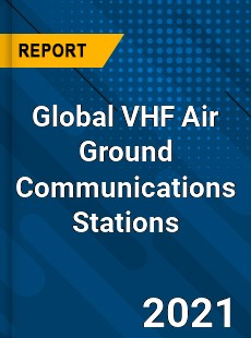 Global VHF Air Ground Communications Stations Market