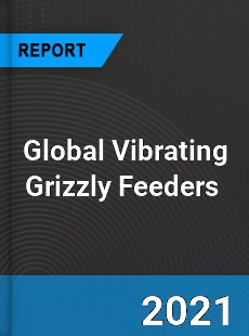 Global Vibrating Grizzly Feeders Market
