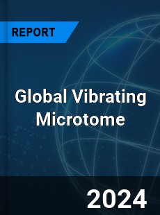Global Vibrating Microtome Market