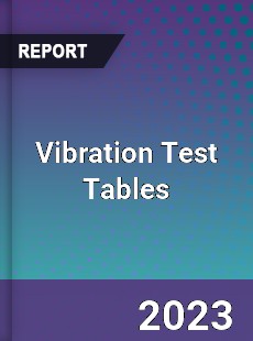 Global Vibration Test Tables Market