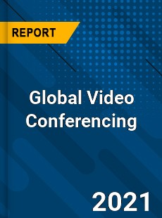 Global Video Conferencing Market