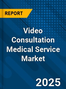 Global Video Consultation Medical Service Industry
