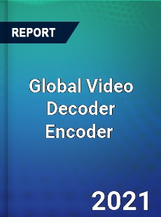 Global Video Decoder Encoder Market