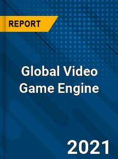 Global Video Game Engine Market