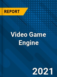Global Video Game Engine Market
