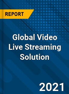 Global Video Live Streaming Solution Market
