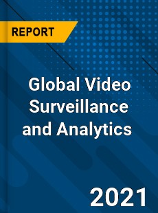 Global Video Surveillance and Analytics Market
