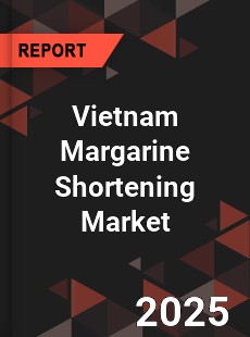 Global Vietnam Margarine Shortening Market