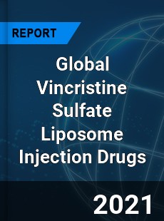 Global Vincristine Sulfate Liposome Injection Drugs Market