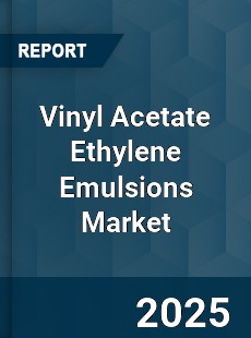 Global Vinyl Acetate Ethylene Emulsions Market