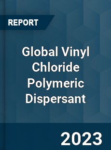 Global Vinyl Chloride Polymeric Dispersant Industry