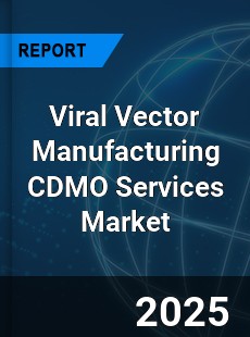 Global Viral Vector Manufacturing CDMO Services Outlook