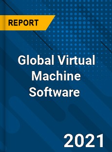 Global Virtual Machine Software Market