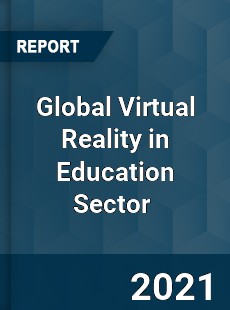 Global Virtual Reality in Education Sector Market