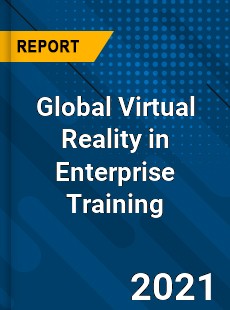 Global Virtual Reality in Enterprise Training Market