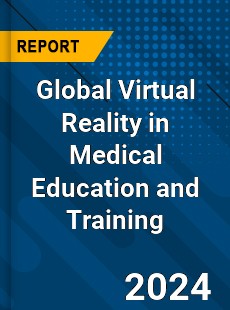 Global Virtual Reality in Medical Education and Training Market