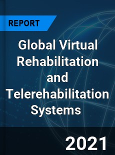 Global Virtual Rehabilitation and Telerehabilitation Systems Market