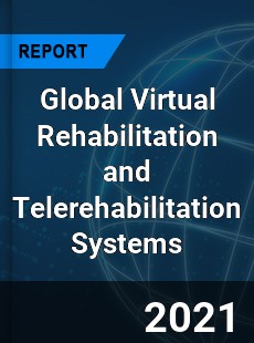 Global Virtual Rehabilitation and Telerehabilitation Systems Market