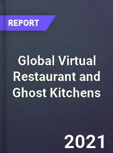 Global Virtual Restaurant and Ghost Kitchens Market