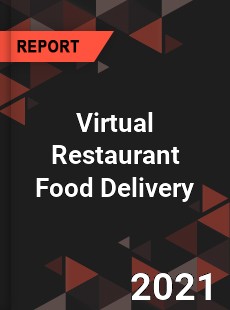 Global Virtual Restaurant Food Delivery Market