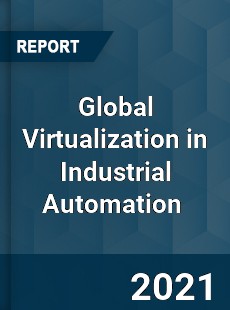 Global Virtualization in Industrial Automation Market