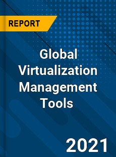 Global Virtualization Management Tools Market