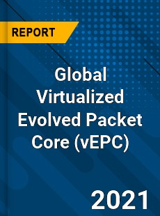 Global Virtualized Evolved Packet Core Market