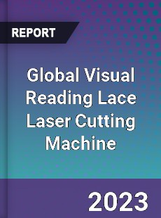 Global Visual Reading Lace Laser Cutting Machine Industry