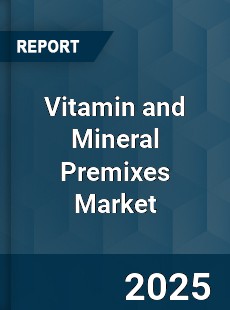 Global Vitamin and Mineral Premixes Market