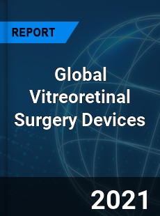Global Vitreoretinal Surgery Devices Market