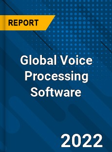 Global Voice Processing Software Market