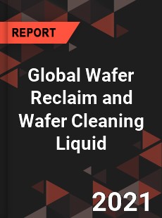 Global Wafer Reclaim and Wafer Cleaning Liquid Market