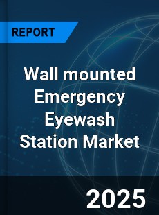 Global Wall mounted Emergency Eyewash Station Market