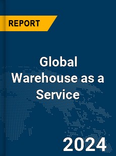 Global Warehouse as a Service Market