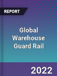 Global Warehouse Guard Rail Market