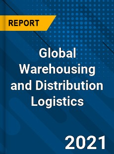Global Warehousing and Distribution Logistics Market