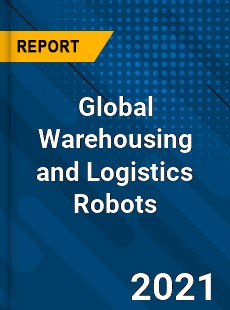 Global Warehousing and Logistics Robots Market