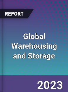 Global Warehousing and Storage Market