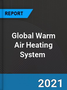Global Warm Air Heating System Market
