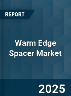Global Warm Edge Spacer Market