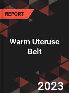 Global Warm Uteruse Belt Market