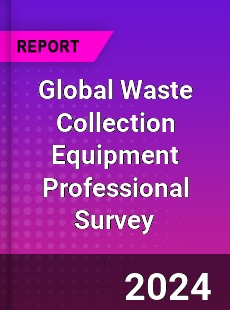 Global Waste Collection Equipment Professional Survey Report