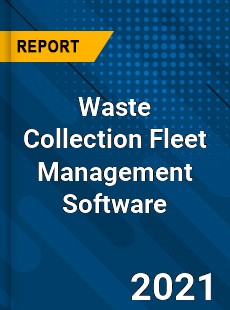 Global Waste Collection Fleet Management Software Market