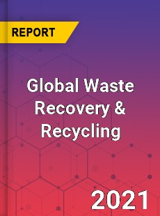 Global Waste Recovery amp Recycling Market