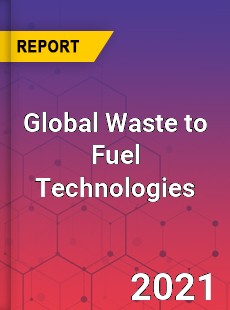 Global Waste to Fuel Technologies Market