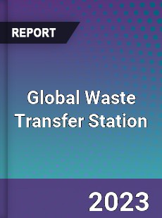 Global Waste Transfer Station Industry