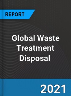 Global Waste Treatment Disposal Market