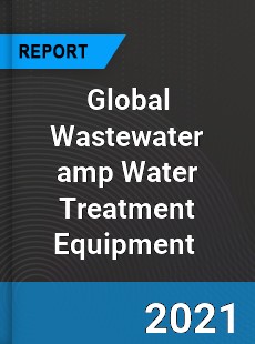 Global Wastewater & Water Treatment Equipment Market