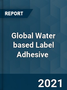 Global Water based Label Adhesive Market